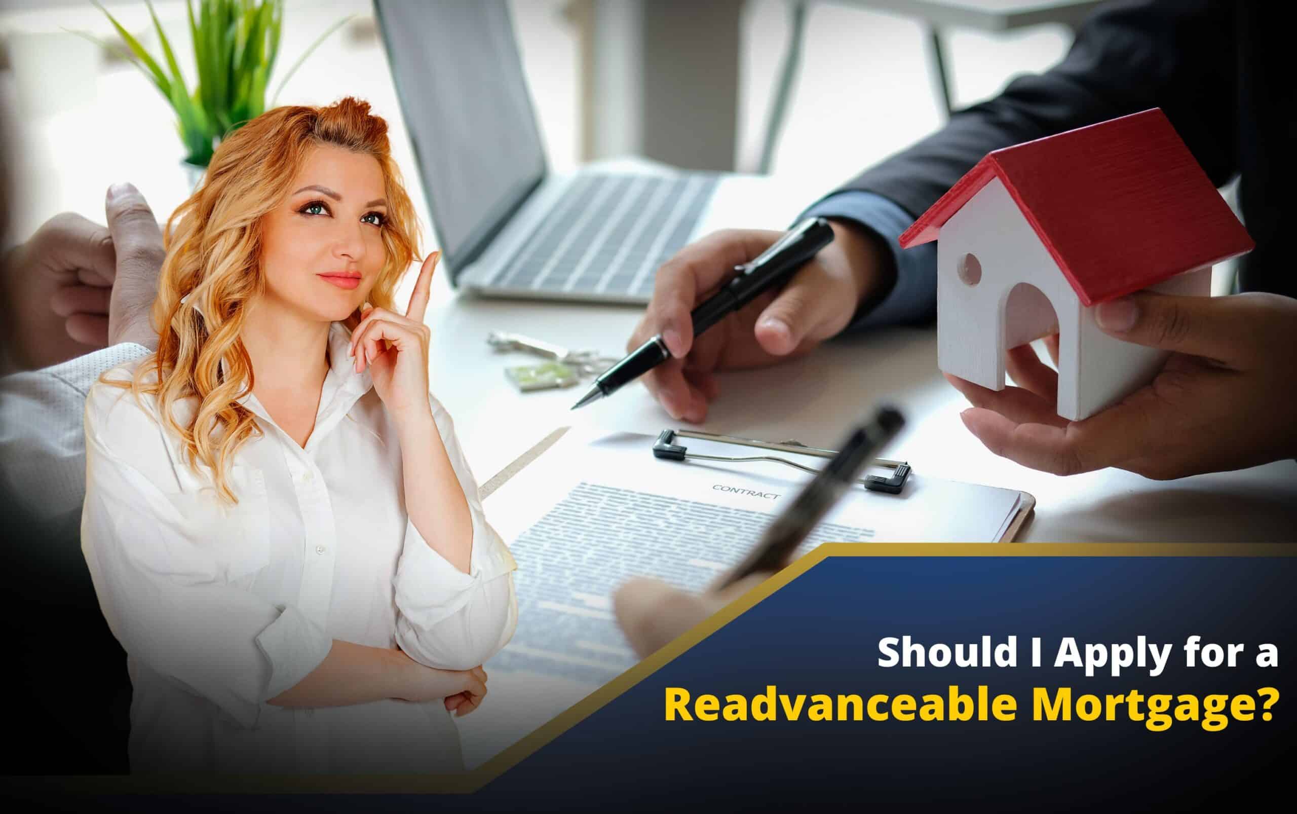 Why You Might Want to Apply for a Readvanceable Mortgages Today