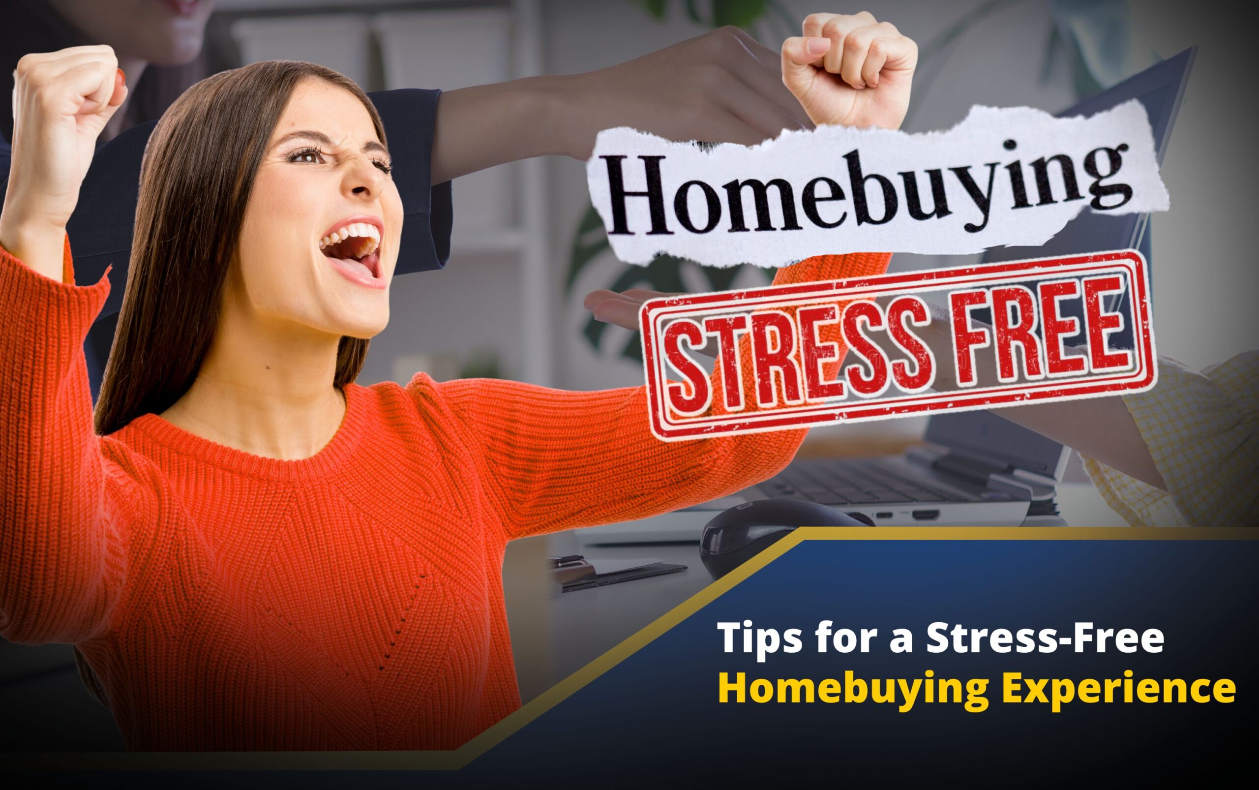 Top 3 Tips for a Stress-Free Homebuying Experience